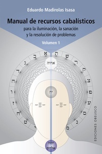 Manual de Recursos Cabalisticos Vol I "Para la Iluminacion, la Sanacion y la Resolucion de Problemas"