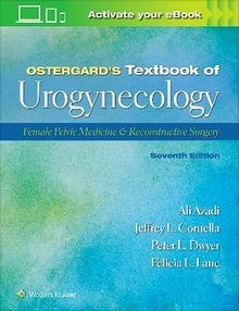 OSTERGARD's Textbook of Urogynecology "Female Pelvic Medicine and Reconstructive Surgery"