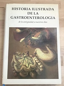 Historia Ilustrada de la Gastroenterología "De la Antigüedad a Nuestros Días"