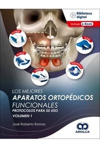 Los Mejores Aparatos Ortopedicos Funcionales Vol. 1 "Protocolos para su Uso"