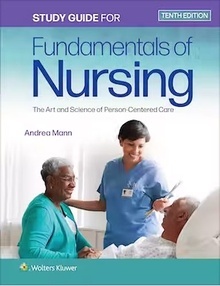 Study Guide for Fundamentals of Nursing "The Art and Science of Person-Centered Care"