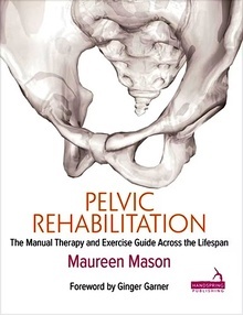 Pelvic Rehabilitation "The Manual Therapy and Exercise Guide Across the Lifespan"