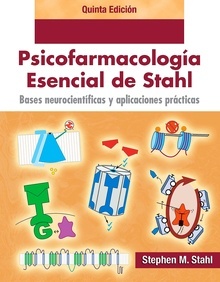 Psicofarmacología Esencial de Stahl "Bases Neurocientíficas y Aplicaciones Prácticas"