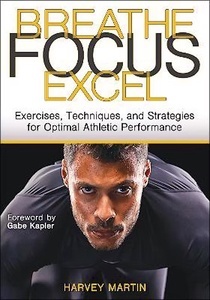 Breathe, Focus, Excel "Exercises, Techniques, and Strategies for Optimal Athletic Performance"