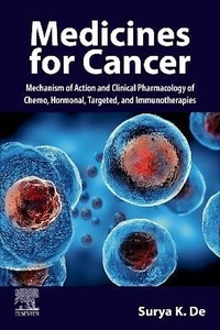 Medicines for Cancer "Mechanism of Action and Clinical Pharmacology of Chemo, Hormonal, Targeted, and Immunotherapies"