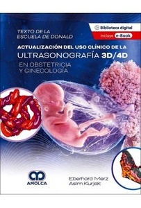 Texto de la Escuela de Donald. Actualización del Uso Clínico de la Ultrasonografia 3d-4d en Obestricia "Y Ginecología"