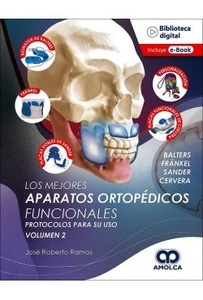 Los Mejores Aparatos Ortopedicos Funcionales Vol. 2 "Protocolos para su Uso"