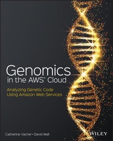 Genomics in the AWS Cloud "Analyzing Genetic Code Using Amazon Web Services"