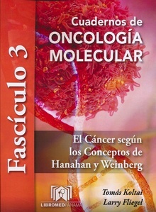 Cuadernos de Oncología Molecular. Fascículo 3 "El Cáncer según los Conceptos de Hanahan y Weinberg"