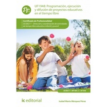 Programación, Ejecución y Difusión de Proyectos Educativos en el Tiempo Libre. Uf1948
