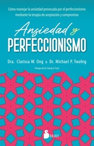 Ansiedad y Perfeccionismo "Cómo Manejar la Ansiedad Provocada por el Perfeccionismo Mediante la Terapia de Aceptación y Compromiso"
