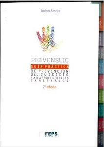 PREVENSUIC. Guía Práctica de Prevención del Suicidio para Profesionales Sanitarios