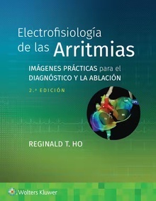 Electrofisiología de las Arritmias "Imágenes prácticas para el diagnóstico y la ablación"