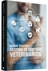 Manual Práctico para la Gestión de Centros Veterinarios "Guía de Supervivencia para el Veterinario"
