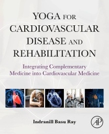 Yoga for Cardiovascular Disease and Rehabilitation "Integrating Complementary Medicine into Cardiovascular Medicine"