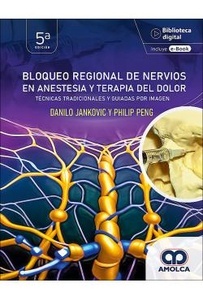 Bloqueo Regional de los Nervios en la Anestesia y la Terapia del Dolor "Técnicas Tradicionales y Guiadas por Imagen"