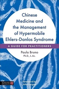 Chinese Medicine and the Management of Hypermobile Ehlers-Danlos Syndrome "A Guide for Practitioners"