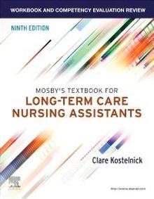 Mosby's Textbook for Long-Term Care Nursing Assistants "Workbook and Competency Evaluation Review"
