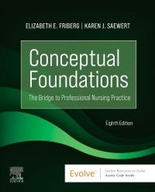 Conceptual Foundations "The Bridge to Professional Nursing Practice"