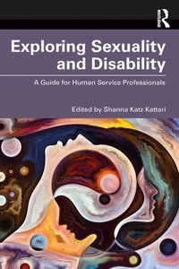 Exploring Sexuality and Disability "A Guide for Human Service Professionals"
