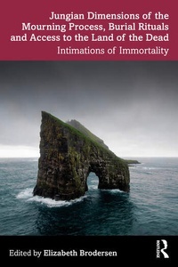 Jungian Dimensions of the Mourning Process, Burial Rituals and Access to the Land of the Dead "Intimations of Immortality"