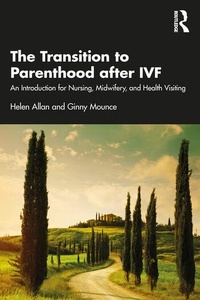 The Transition to Parenthood after IVF "An Introduction for Nursing, Midwifery and Health Visiting"