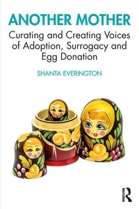 Another Mother "Curating and Creating Voices of Adoption, Surrogacy and Egg Donation"