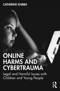 Online Harms and Cybertrauma "Legal and Harmful Issues with Children and Young People"