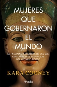 Mujeres que gobernaron el mundo "La fascinante historia de las seis faraonas más poderosas del antiguo Egipto"