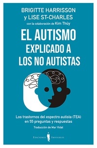 El Autismo Explicado a los no Autistas "Los Trastornos del Espectro Autista (Tea) en 55 Preguntas y Respuestas"