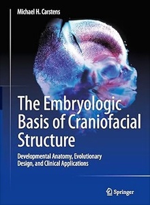 The Embryologic Basis of Craniofacial Structure "Developmental Anatomy, Evolutionary Design, and Clinical Applications"