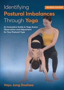 Identifying Postural Imbalances Through Yoga "An Innovative Guide to Yoga Asana Observation and Adjustment for Your Postural Type"
