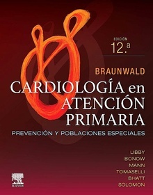 BRAUNWALD. Cardiología en Atención Primaria "Prevención y Poblaciones Especiales"