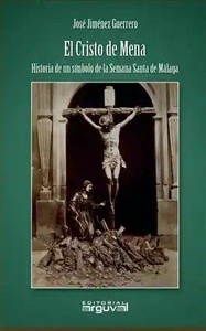 El Cristo de Mena "Historia de un Símbolo de la Semana Santa de Málaga"