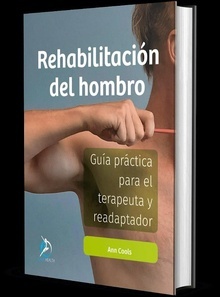 Rehabilitación del Hombro "Guía Práctica para el Terapeuta y el Readaptador"