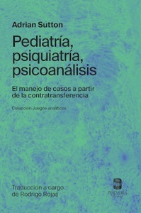 Pediatria, Psiquiatría, Psicoanálisis "El Manejo de Casos a Partir de la Contratransferencia"
