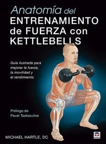 Anatomía del Entrenamiento de Fuerza con Kettlebells "Guía Ilustrada para Mejorar la Fuerza, la Movilidad y el Rendimiento"