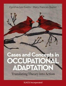 Cases and Concepts in Occupational Adaptation "Translating Theory into Action"