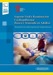 Soporte Vital y Reanimación Cardiopulmonar Básica y Avanzada en Adultos "Manual de la Sociedad Argentina de Terapia Intensiva"