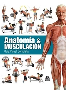 Anatomía & Musculación. Guía Visual Completa