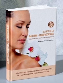 El Arte de la Diatermia-Radiofrecuencia "Creando Belleza y Funcionalidad. Guía para el Perfeccionamiento en Tratamientos Faciales y Corporales"